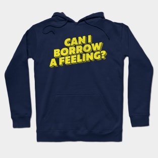 Can I Borrow A Feeling? Hoodie